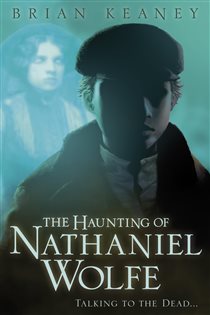 Book cover: The Haunting of Nathaniel Wolfe, by Brian Keaney (preview)