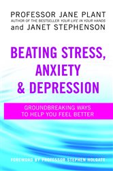 Book cover: Beating Stress, Anxiety And Depression, by Jane Plant (preview)