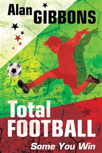 Book cover: Some You Win... (Book 1 of Total Football) by Alan Gibbons (preview)