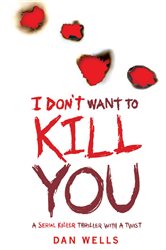 Book cover: I Don't Want To Kill You, by Dan Wells (preview)