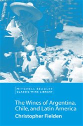 Book cover: The Wines of Argentina, Chile and Latin America, by Christopher Fielden (preview)