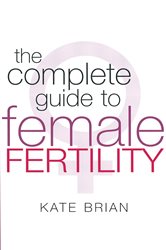 Book cover: The Complete Guide To Female Fertility, by Kate Brian (preview)