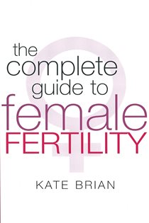 Book cover: The Complete Guide To Female Fertility, by Kate Brian (preview)