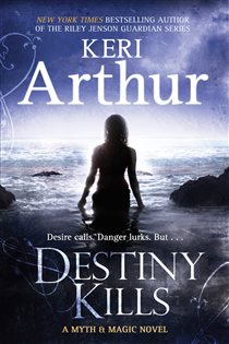 Book cover: Destiny Kills (Book 1 of Myth and Magic) by Keri Arthur (preview)