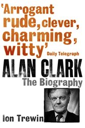 Book cover: Alan Clark: The Biography, by Ion Trewin (preview)