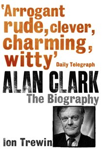 Book cover: Alan Clark: The Biography, by Ion Trewin (preview)