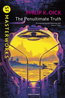 Book cover: The Penultimate Truth (Book 96 of S.F. MASTERWORKS) by Philip K Dick (preview)