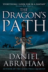 Book cover: The Dragon's Path (Book 1 of Dagger and the Coin) by Daniel Abraham (preview)