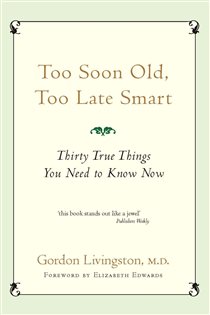 Book cover: Too Soon Old, Too Late Smart, by Gordon Livingston Md (preview)
