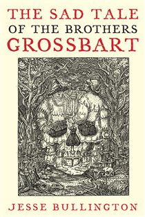 Book cover: The Sad Tale Of The Brothers Grossbart, by Jesse Bullington (preview)