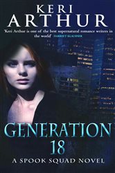 Book cover: Generation 18 (Book 2 of Spook Squad Trilogy) by Keri Arthur (preview)
