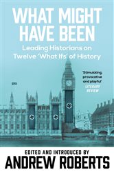 Book cover: What Might Have Been?, edited by Andrew Roberts (preview)