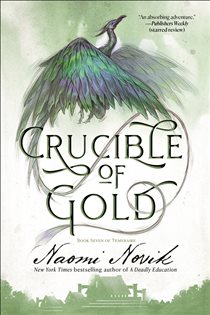Book cover: Crucible of Gold (Book 7 of Temeraire) by Naomi Novik (preview)