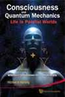 Book cover: Consciousness And Quantum Mechanics: Life In Parallel Worlds : Miracles Of Consciousness From Quantum Reality, by Michael B Mensky (preview)