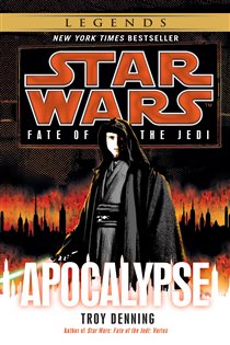 Book cover: Apocalypse: Star Wars Legends (Fate of the Jedi) (Book 9 of Star Wars: Fate of the Jedi - Legends) by Troy Denning (preview)