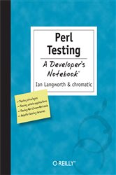 Perl Testing: A Developer&#x27;s Notebook: A Developer&#x27;s Notebook