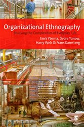 Organizational Ethnography: Studying the Complexity of Everyday Life