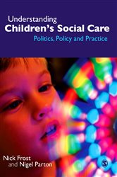 Understanding Children&#x2032;s Social Care: Politics, Policy and Practice
