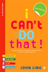 I Can&#x2032;t Do That!: My Social Stories to Help with Communication, Self-Care and Personal Skills