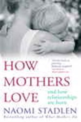 Book cover: How Mothers Love, by Naomi Stadlen (preview)