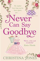 Book cover: Never Can Say Goodbye, by Christina Jones (preview)