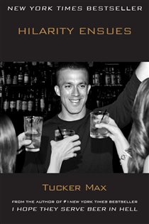 Book cover: Hilarity Ensues, by Tucker Max (preview)