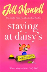 Book cover: Staying at Daisy's: The fans' favourite novel, by Jill Mansell (preview)