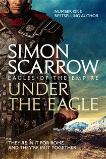 Book cover: Under the Eagle (Eagles of the Empire 1) (Book 1 of Eagles of the Empire) by Simon Scarrow (preview)