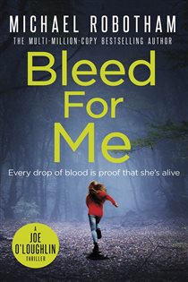 Book cover: Bleed For Me (Book 4 of Joe O'Loughlin) by Michael Robotham (preview)