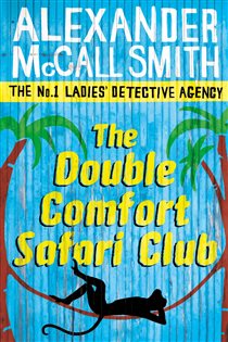 Book cover: The Double Comfort Safari Club (Book 11 of No. 1 Ladies' Detective Agency) by Alexander McCall Smith (preview)