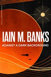 Book cover: Against A Dark Background, by Iain M. Banks (preview)
