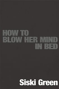 Book cover: How To Blow Her Mind In Bed, by Siski Green (preview)