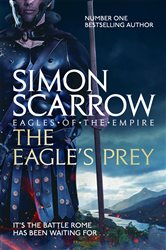 Book cover: The Eagle's Prey (Eagles of the Empire 5) (Book 29 of Eagles of the Empire) by Simon Scarrow (preview)