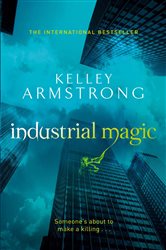 Book cover: Industrial Magic (Book 4 of Otherworld) by Kelley Armstrong (preview)