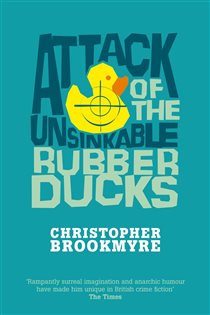 Book cover: Attack Of The Unsinkable Rubber Ducks (Book 5 of Jack Parlabane) by Christopher Brookmyre (preview)