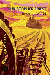 Book cover: Inverted World (Book 97 of S.F. MASTERWORKS) by Christopher Priest (preview)
