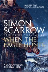 Book cover: When the Eagle Hunts (Eagles of the Empire 3) (Book 3 of Eagles of the Empire) by Simon Scarrow (preview)