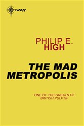 Book cover: The Mad Metropolis, by Philip E. High (preview)