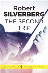 Book cover: The Second Trip (Book 128 of Gateway Essentials) by Robert Silverberg (preview)