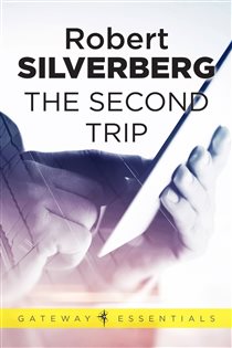 Book cover: The Second Trip (Book 128 of Gateway Essentials) by Robert Silverberg (preview)