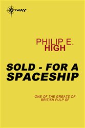 Book cover: Sold - For a Spaceship, by Philip E. High (preview)