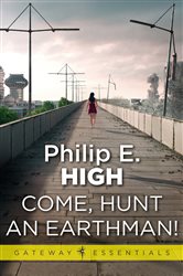 Book cover: Come, Hunt an Earthman (Book 91 of Gateway Essentials) by Philip E. High (preview)