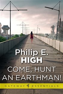 Book cover: Come, Hunt an Earthman (Book 91 of Gateway Essentials) by Philip E. High (preview)