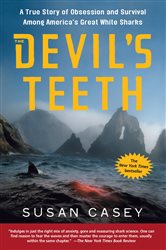 The Devil&#x27;s Teeth: A True Story of Obsession and Survival Among America&#x27;s Great White Sharks
