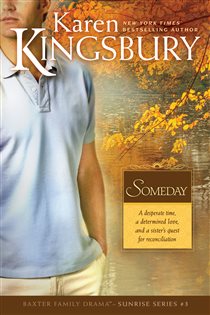 Book cover: Someday (Book 3 of Baxter Family Drama--Sunrise Series) by Karen Kingsbury (preview)