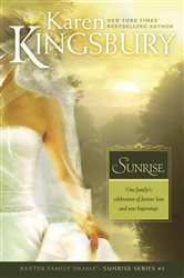 Book cover: Sunrise (Book 1 of Baxter Family Drama--Sunrise Series) by Karen Kingsbury (preview)