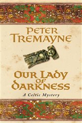 Book cover: Our Lady of Darkness (Sister Fidelma Mysteries Book 10) (Book 10 of Sister Fidelma) by Peter Tremayne (preview)
