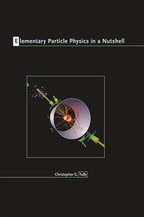 Book cover: Elementary Particle Physics in a Nutshell, by Christopher G. Tully (preview)