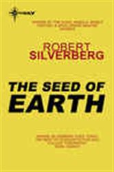 Book cover: The Seed of Earth, by Robert Silverberg (preview)
