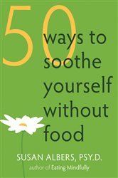 Book cover: 50 Ways to Soothe Yourself Without Food, by Susan Albers (preview)